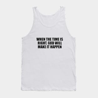 When the time is right god will make it happen Tank Top